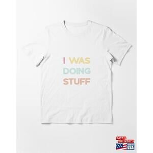 I Was Doing Stuff Funny Couple Idea For Boyfriend Girlfriend Essential Tshirt